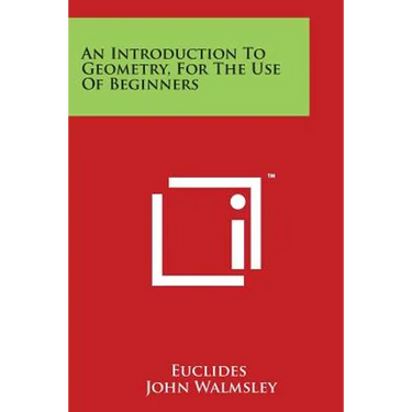 An Introduction to Geometry, for the Use of Beginners