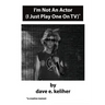 I'm Not An Actor (I Just Play One On TV)