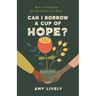 Can I Borrow a Cup of Hope?: How to Find Faith for Hard Times in 1 Peter