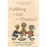 Fulfilling the Law and the Prophets: The Prophetic Vocation of Jesus in the Gospel of Matthew