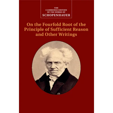 Schopenhauer: On the Fourfold Root of the Principle of Sufficient Reason and Other Writings