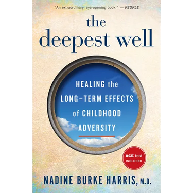 The Deepest Well: Healing the Long-Term Effects of Childhood Trauma and Adversity