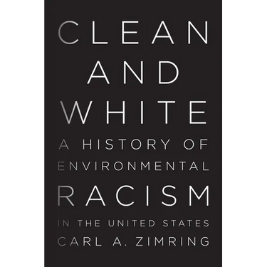 Clean and White: A History of Environmental Racism in the United States