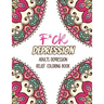 F*ck Depression: Adults depression Relief Coloring Book, Positive Affirmations and Therapeutic Patterns for Relax and Stress Relief, St