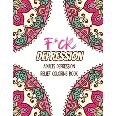 F*ck Depression: Adults depression Relief Coloring Book, Positive Affirmations and Therapeutic Patterns for Relax and Stress Relief, St