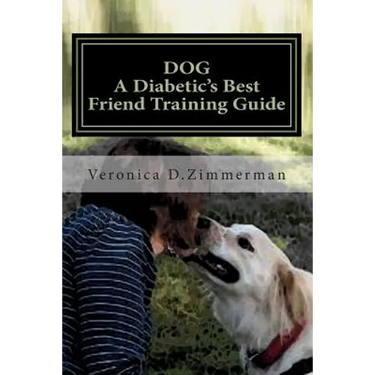 DOG A Diabetic's Best Friend Training Guide: Train Your Own Diabetic & Glycemic Alert Dog
