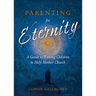 Parenting for Eternity: A Guide to Raising Children in Holy Mother Church