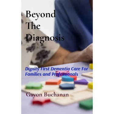 Beyond the Diagnosis: Dignity-First Dementia Care for Families & Professionals