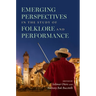 Emerging Perspectives in the Study of Folklore and Performance