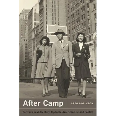 After Camp: Portraits in Midcentury Japanese American Life and Politics