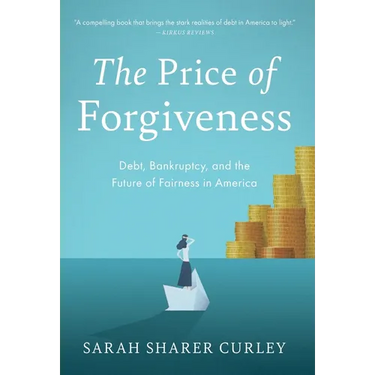 The Price of Forgiveness: Debt, Bankruptcy, and the Future of Fairness in America
