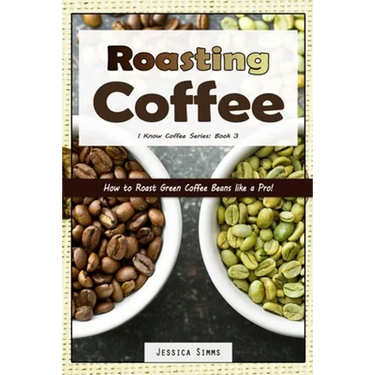 Roasting Coffee: How to Roast Green Coffee Beans like a Pro