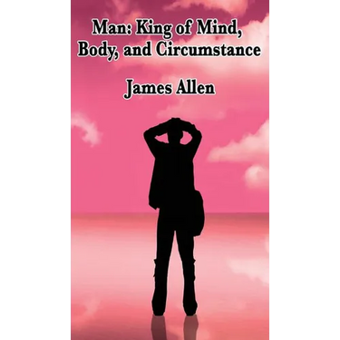 Man: A Philosophical Study of Thought, Character, and the Shaping of Circumstance