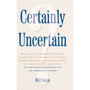 Certainly Uncertain: The Limitations of Knowledge and the Uncertainty of Belief