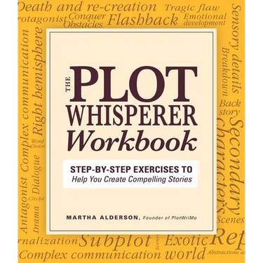 Plot Whisperer Workbook: Step-By-Step Exercises to Help You Create Compelling Stories