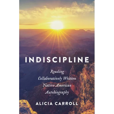 Indiscipline: Reading Collaboratively Written Native American Autobiography