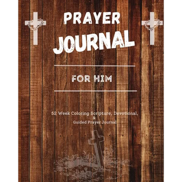 Prayer Journal For Him: 52 week scripture, devotional, and guided prayer journal