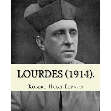 Lourdes (1914). By: Robert Hugh Benson, with eight full page illistration's: Lourdes (France)