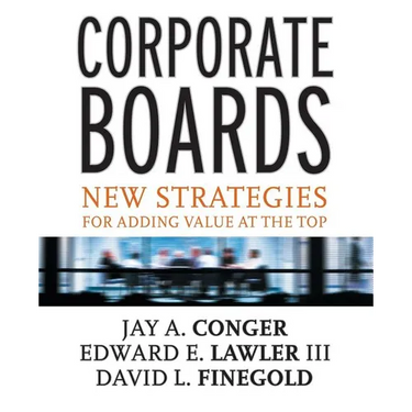 Corporate Boards: New Strategies for Adding Value at the Top