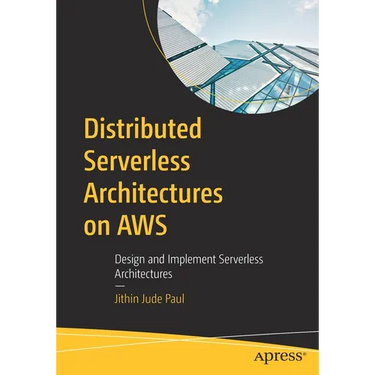 Distributed Serverless Architectures on AWS: Design and Implement Serverless Architectures