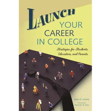 Launch Your Career in College: Strategies for Students, Educators, and Parents