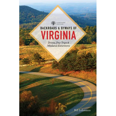 Backroads & Byways of Virginia: Drives, Day Trips, & Weekend Excursions