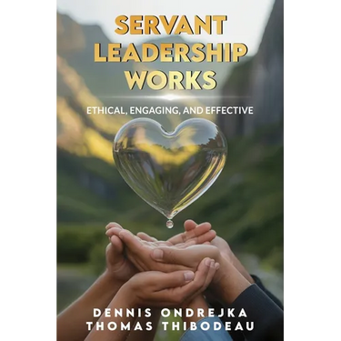 Servant Leadership Works: Ethical, Engaging, and Effective