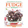 The Journey to The Art of Fudge Making: Delicious Fudge Recipes for All Your Baking Needs