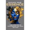 Elevate Your Essence: The Catalyst of Confidence and Goal Setting