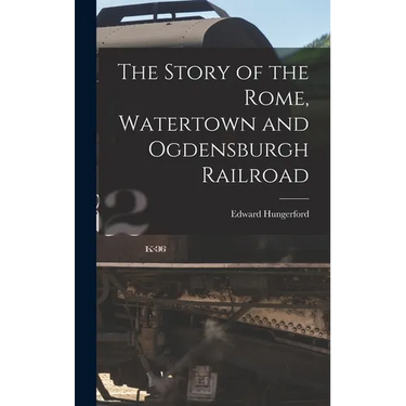 The Story of the Rome, Watertown and Ogdensburgh Railroad