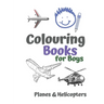 Colouring Books for Boys Planes & Helicopters: Awesome Cool Planes & Helicopters Colouring Book For Boys Aged 6-12
