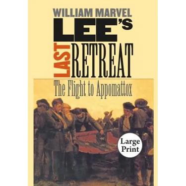 Lee's Last Retreat: The Flight to Appomattox