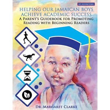 Helping Our Jamaican Boys Achieve Academic Success: A Parent's Guidebook for Promoting Reading With Beginning Readers