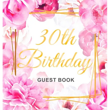 30th Birthday Guest Book: An Elegant Floral Keepsake for Her 30th Birthday - Square Hardcover Guest Sign-In Book for Women with 105 Pages for Wishes,