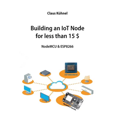 Building an IoT Node for less than 15 $: NodeMCU & ESP8266