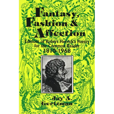Fantasy, Fashion, and Affection: Editions of Robert Herrick's Poetry for the Common Reader, 1810-1968