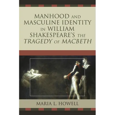 Manhood and Masculine Identity in William Shakespeare's The Tragedy of Macbeth
