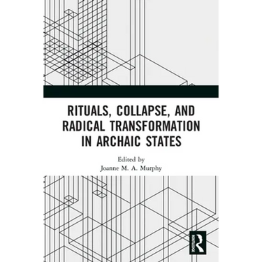 Rituals, Collapse, and Radical Transformation in Archaic States