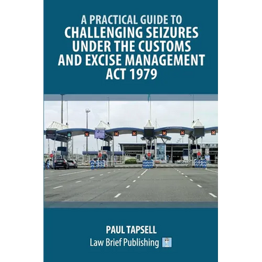 A Practical Guide to Challenging Seizures under the Customs and Excise Management Act 1979