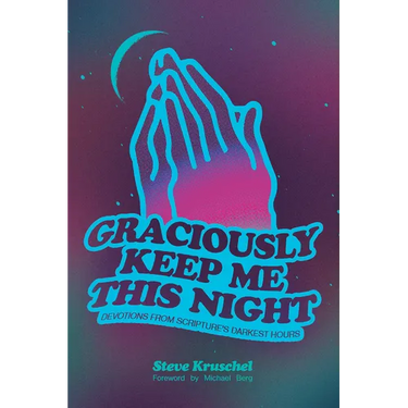 Graciously Keep Me This Night: Devotions from Scripture's Darkest Hours