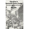 Liberalism in Nineteenth Century Europe: The Political Culture of Limited Suffrage