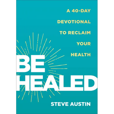 Be Healed: A 40-Day Devotional to Reclaim Your Health