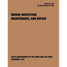 Bridge Inspection, Maintenance, and Repair: The official U.S. Army Technical Manual TM 5-600, U.S. Air Force Joint Pamphlet AFJAPAM 32-108