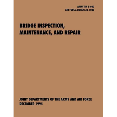 Bridge Inspection, Maintenance, and Repair: The official U.S. Army Technical Manual TM 5-600, U.S. Air Force Joint Pamphlet AFJAPAM 32-108