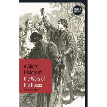 A Short History of the Wars of the Roses: Revised Edition
