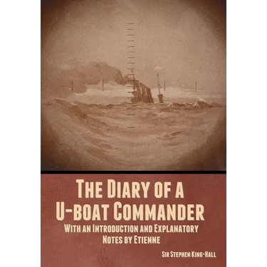 The Diary of a U-boat Commander: With an Introduction and Explanatory Notes by Etienne
