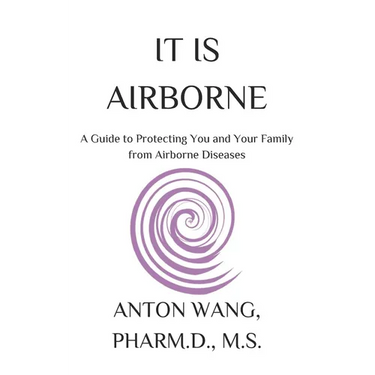 It Is Airborne: A Guide to Protecting You and Your Family from Airborne Diseases
