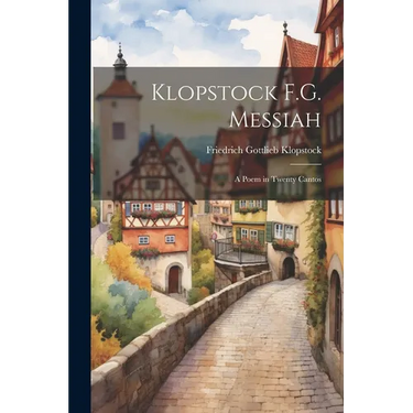 Klopstock F.G. Messiah: A Poem in Twenty Cantos