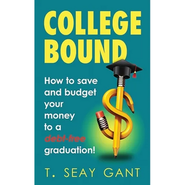 College Bound: How to Save and Budget Your Money to a debt-free Graduation