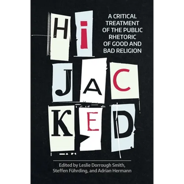 Hijacked: A Critical Treatment of the Public Rhetoric of Good and Bad Religion